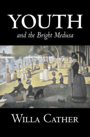 Cover of Youth and the Bright Medusa by Willa Cather, Fiction, Short Stories, Literary, Classics