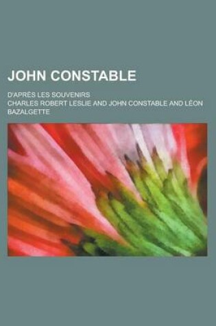 Cover of John Constable; D'Apres Les Souvenirs