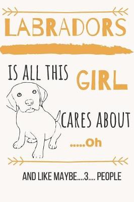 Book cover for Labradors is all this girl cares about .....Oh and like maybe....3.... people