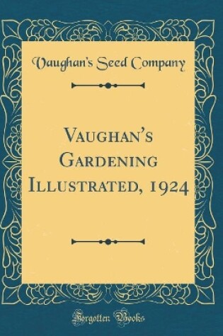 Cover of Vaughan's Gardening Illustrated, 1924 (Classic Reprint)