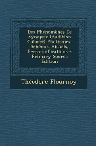 Cover of Des Phenomenes de Synopsie (Audition Coloree) Photismes, Schemes Visuels, Personnifications