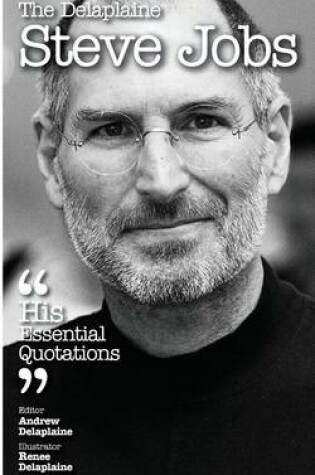 Cover of The Delaplaine Steve Jobs - His Essential Quotations