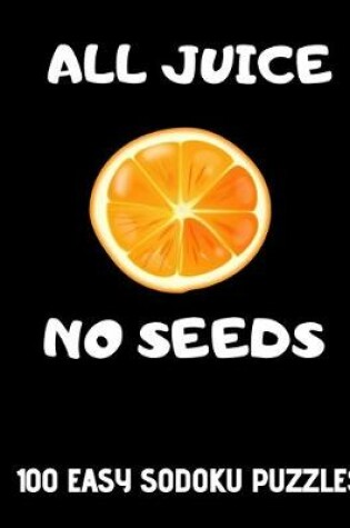 Cover of All Juice No Seeds