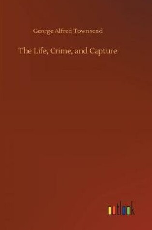 Cover of The Life, Crime, and Capture