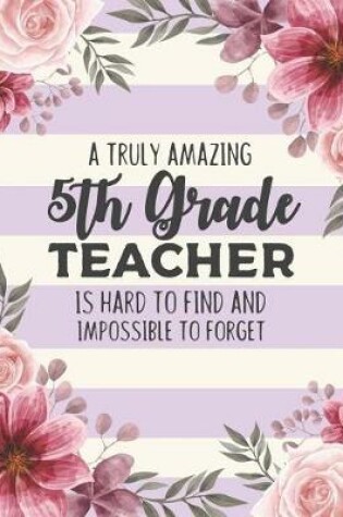 Cover of A Truly Amazing 5th Grade Teacher Is Hard To Find And Impossible To Forget