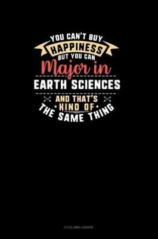 Cover of You Can't Buy Happiness But You Can Major In Earth Sciences and That's Kind Of The Same Thing