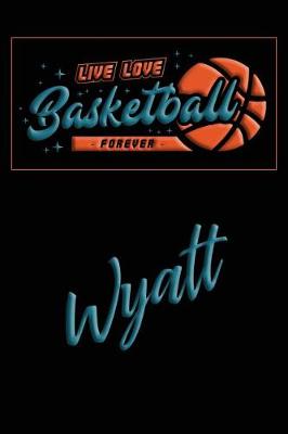 Book cover for Live Love Basketball Forever Wyatt