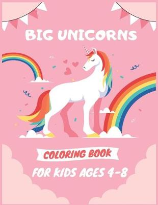 Book cover for Big Unicorns Coloring Book for Kids Ages 4-8