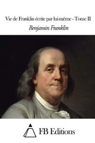Cover of Vie de Franklin ecrite par lui-meme - Tome II