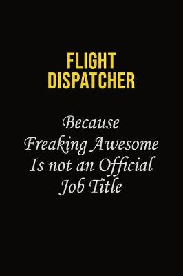 Book cover for Flight Dispatcher Because Freaking Asweome Is Not An Official Job Title