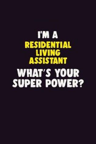 Cover of I'M A Residential Living Assistant, What's Your Super Power?