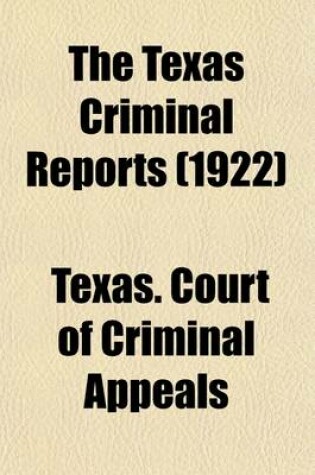 Cover of The Texas Criminal Reports (Volume 91); Cases Argued and Adjudged in the Court of Criminal Appeals of the State of Texas