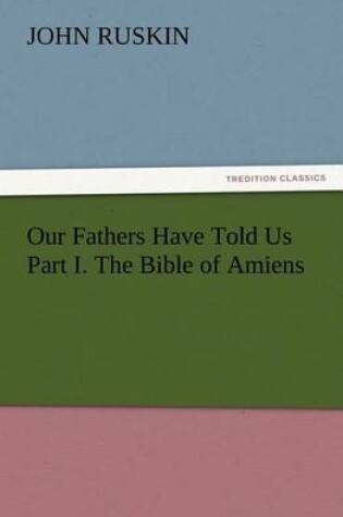 Cover of Our Fathers Have Told Us Part I. The Bible of Amiens