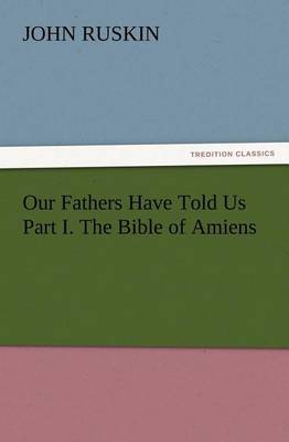 Book cover for Our Fathers Have Told Us Part I. The Bible of Amiens