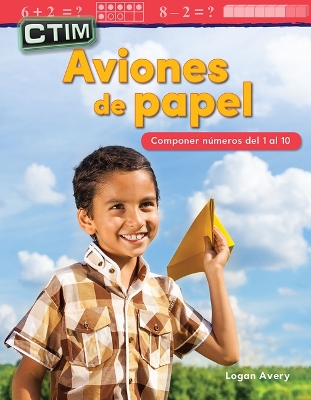 Book cover for CTIM: Aviones de papel: Componer n meros del 1 al 10 (STEM: Paper Airplanes:...)
