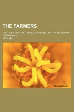Cover of The Farmers; Or, Tales for the Times, Addressed to the Yeomanry of England