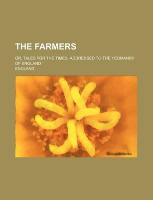 Book cover for The Farmers; Or, Tales for the Times, Addressed to the Yeomanry of England