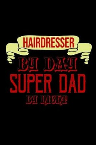 Cover of Hairdresser by day super dad by night