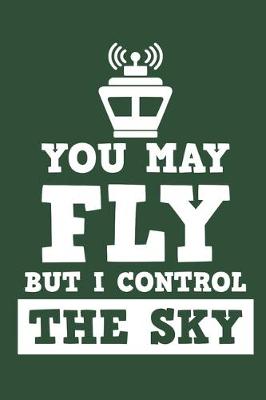 Book cover for You May Fly But I Control The Sky