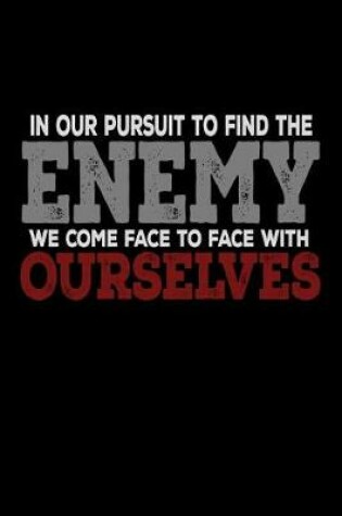 Cover of In Our Pursuit To Find the Enemy We Come Face To Face With Ourselves