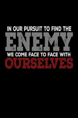 Book cover for In Our Pursuit To Find the Enemy We Come Face To Face With Ourselves