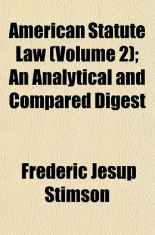 Cover of American Statute Law (Volume 2); An Analytical and Compared Digest