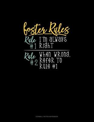 Book cover for Foster's Rules Rule#1 I'm Always Right Rule#2 When Wrong, Refer To Rule#1