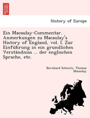 Book cover for Ein Macaulay-Commentar. Anmerkungen Zu Macaulay's History of England, Vol. I. Zur Einfu Hrung in Ein Grundliches Versta Ndniss ... Der Englischen Sprache, Etc.