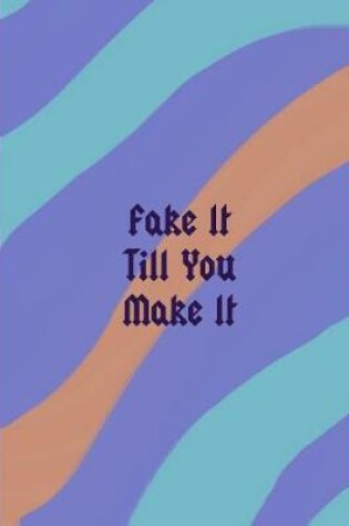 Cover of Fake It Till You Make It