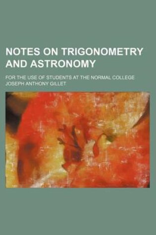 Cover of Notes on Trigonometry and Astronomy; For the Use of Students at the Normal College