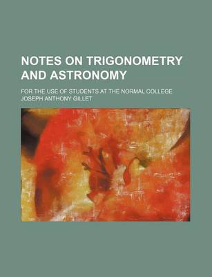 Book cover for Notes on Trigonometry and Astronomy; For the Use of Students at the Normal College