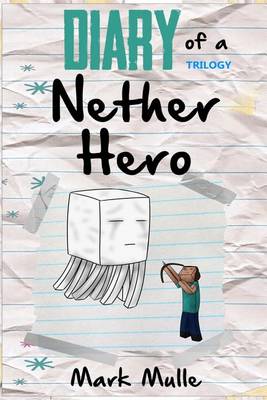 Book cover for Diary of a Nether Hero Trilogy (An Unofficial Minecraft Book for Kids Ages 9 - 12 (Preteen)