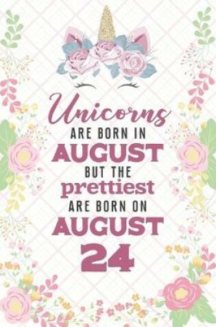 Cover of Unicorns Are Born In August But The Prettiest Are Born On August 24