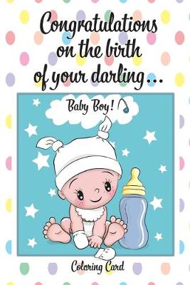Book cover for CONGRATULATIONS on the birth of your DARLING BABY BOY! (Coloring Card)