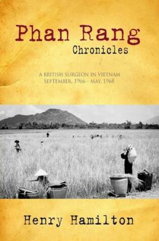 Cover of Phan Rang Chronicles: A British Surgeon In Vietnam, Sept., 1966 - May, 1968