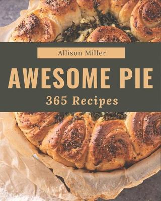 Book cover for 365 Awesome Pie Recipes