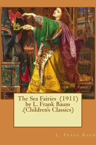 Cover of The Sea Fairies (1911) by L. Frank Baum .(Children's Classics)