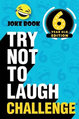 Book cover for The Try Not to Laugh Challenge - 6 Year Old Edition