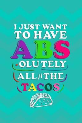 Book cover for I Just Want To Have Abs-olutely All The Tacos