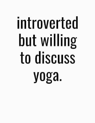 Book cover for Introverted But Willing To Discuss Yoga