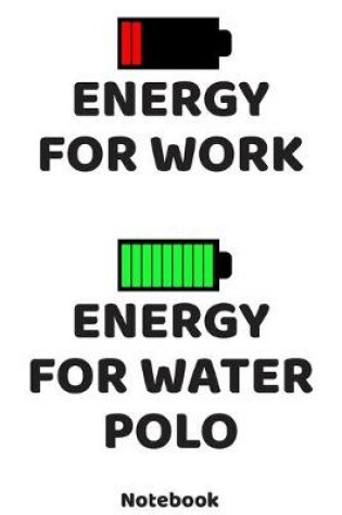Cover of Energy for Work - Energy for Water Polo Notebook