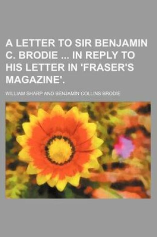 Cover of A Letter to Sir Benjamin C. Brodie in Reply to His Letter in 'Fraser's Magazine'.