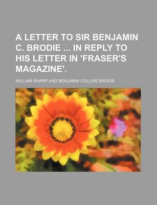 Book cover for A Letter to Sir Benjamin C. Brodie in Reply to His Letter in 'Fraser's Magazine'.