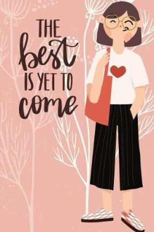 Cover of The best is yet to come Girl Eyeglass Inspirational Quotes Journal Notebook, Dot Grid Composition Book Diary (110 pages, 5.5x8.5")