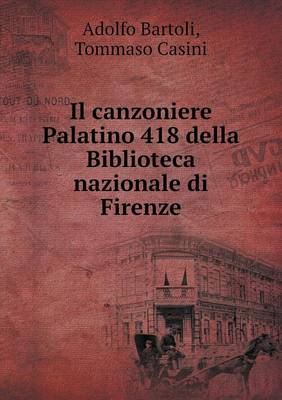 Book cover for Il canzoniere Palatino 418 della Biblioteca nazionale di Firenze