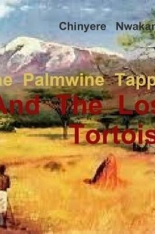 Cover of The Palmwine    Tapper  and   the lost  Tortoise