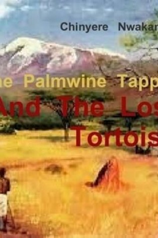 Cover of The  Palmwine    Tapper  and   the lost  Tortoise