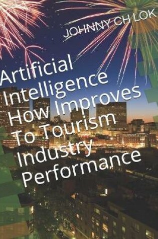 Cover of Artificial Intelligence How Improves To Tourism Industry Performance