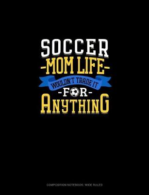 Book cover for Soccer Mom Life Wouldn't Trade It For Anything