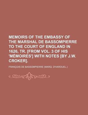 Book cover for Memoirs of the Embassy of the Marshal de Bassompierre to the Court of England in 1626, Tr. [From Vol. 3 of His 'Memoires'] with Notes [By J.W. Croker]